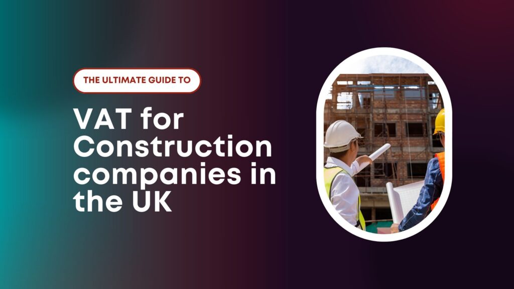 The Ultimate Guide to VAT for Construction companies in the UK