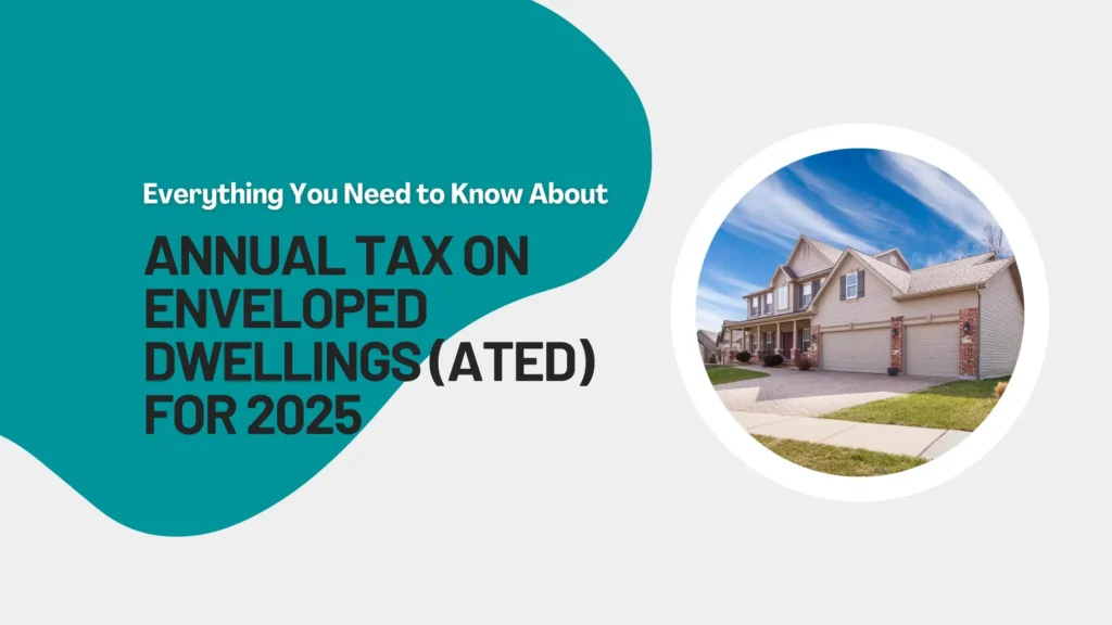 Annual Tax on Enveloped Dwellings (ATED) for 2025