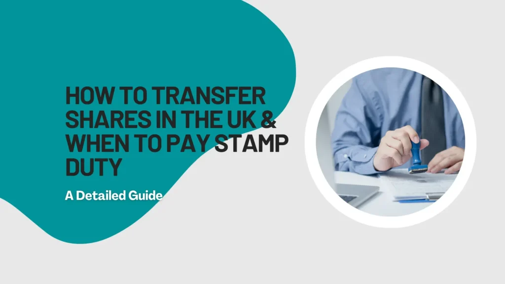 Transfer Shares in the UK & When to Pay Stamp Duty