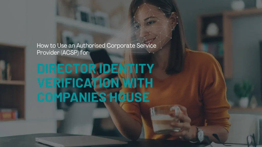 Use an Authorised Corporate Service Provider (ACSP) for Director Identity Verification with Companies House - Blog