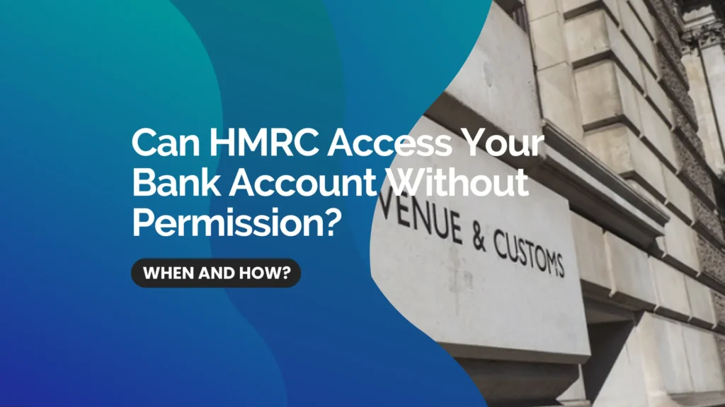 Can HMRC Access Your Bank Account Without Permission: When and How? 2 Can HMRC Access Your Bank Account Without Permission When and How