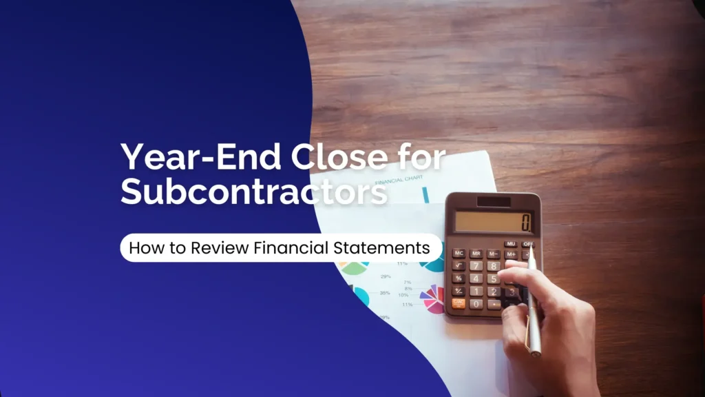 Year-End Close for Subcontractors: How to Review Financial Statements 1 Year-End Close for Subcontractors - Swiftacc