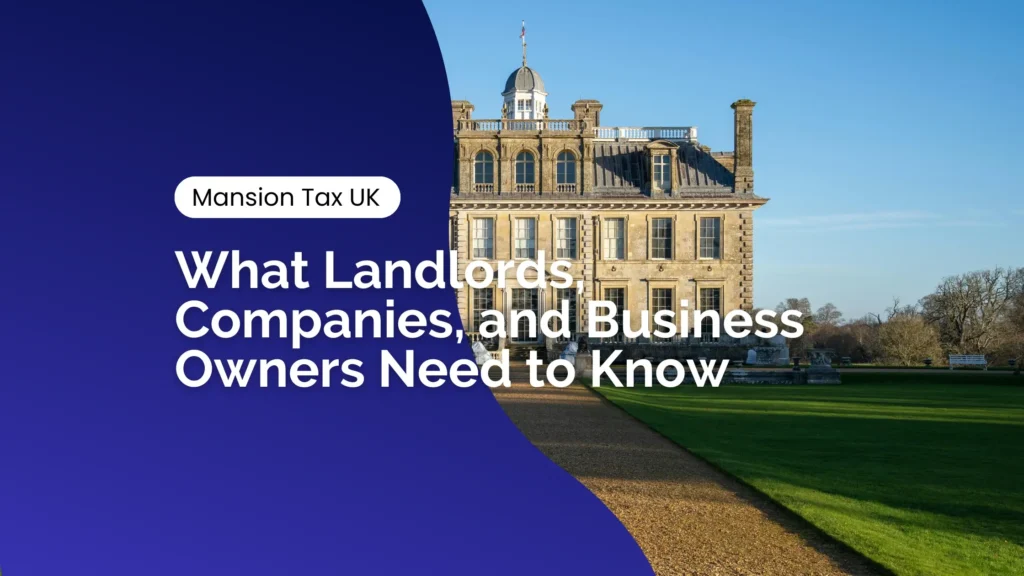Mansion Tax UK - guide for Landlords, Companies, and Business Owners