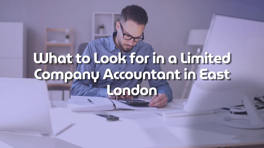 What to Look for in a Limited Company Accountant in East London 2 Limited company accountant in EAST london blog featured image