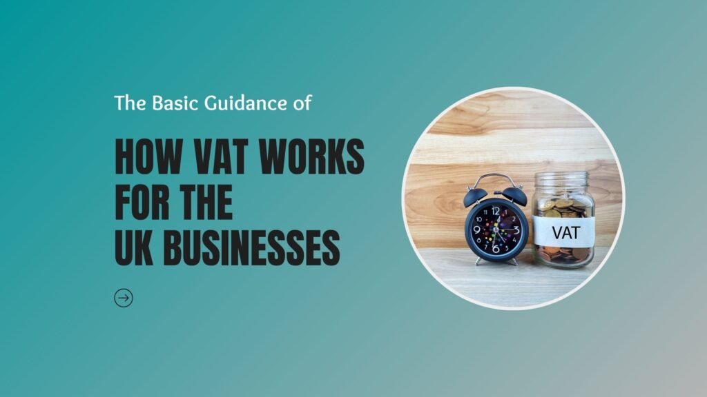 The Basic Guidance of How VAT Works for the UK Businesses 2 How VAT Works for the UK Businesses