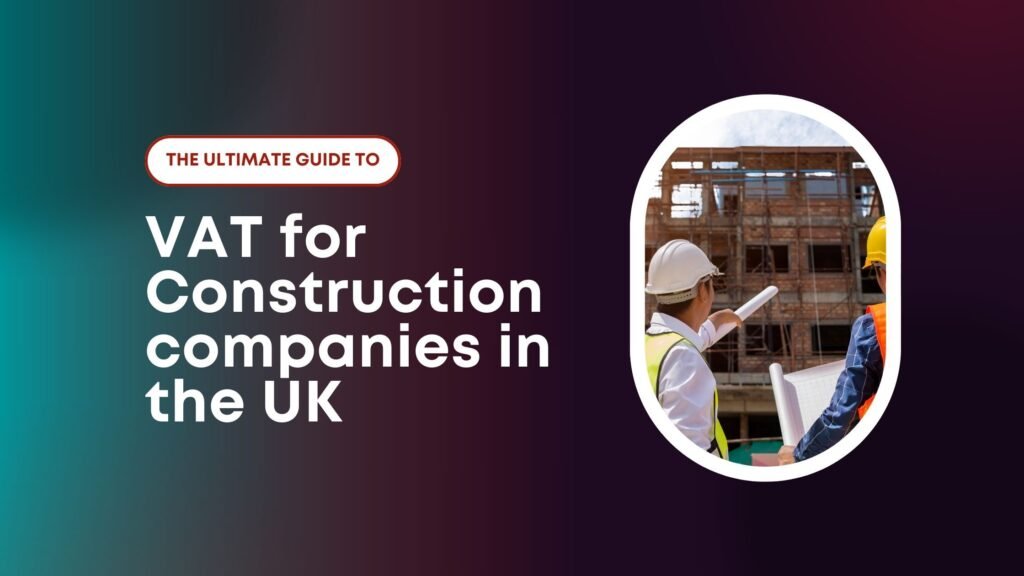 The Ultimate Guide to VAT for Construction companies in the UK