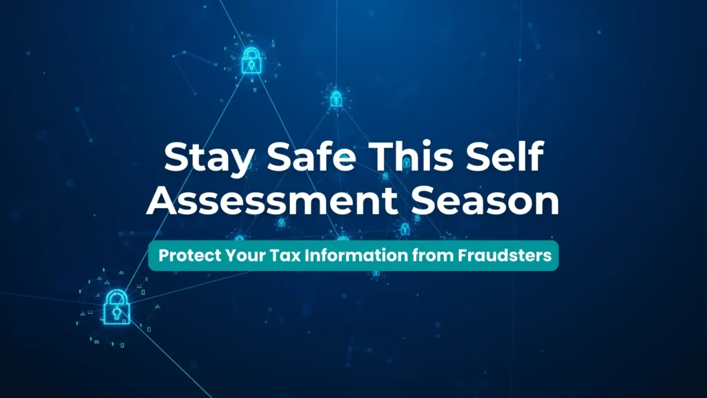 Stay Safe This Self Assessment Season: Protect Your Tax Information from Fraudsters 2 Stay Safe Self Assessment Season Protect Your Tax Info from Fraud