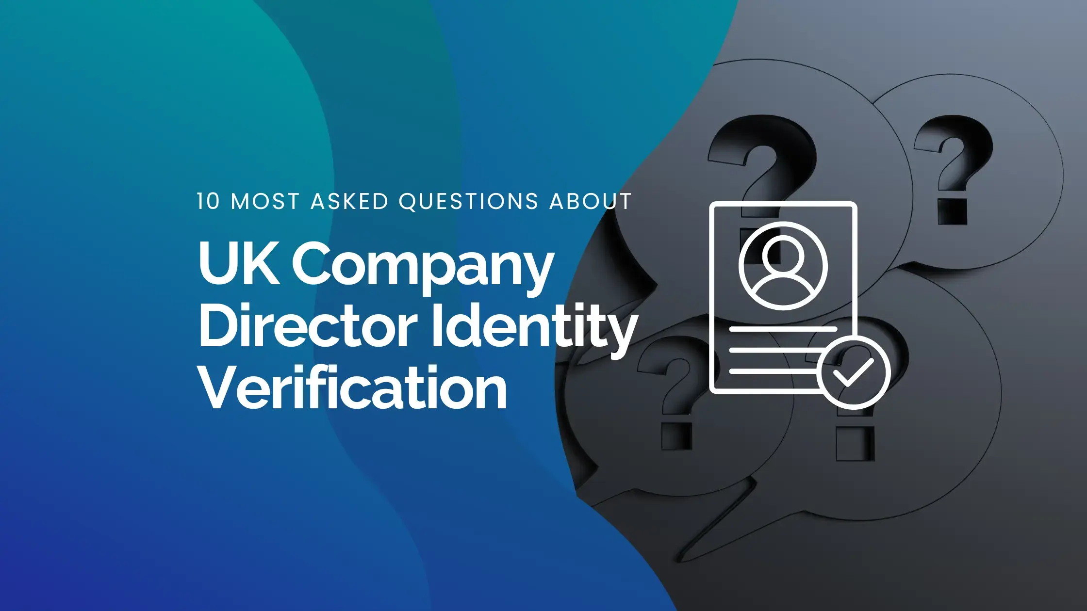 Most Asked Questions About UK Company Director Identity Verification - Swiftacc