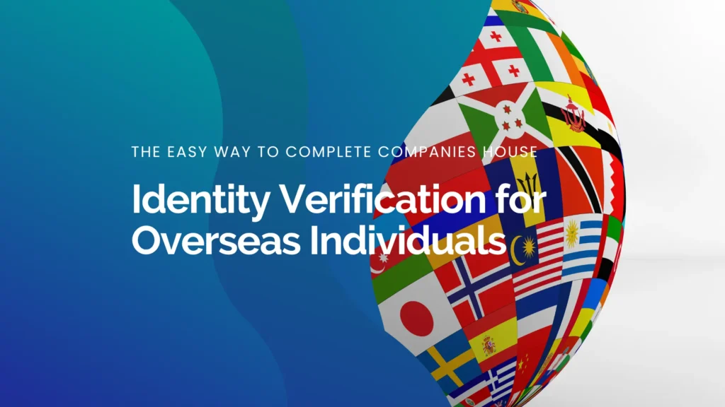 The Easy Way to Complete Companies House Identity Verification for Overseas Individuals 2 The Easy Way to Complete Companies House Identity Verification for Overseas Individuals